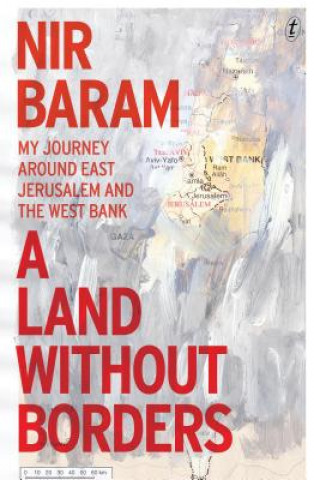 Książka A Land Without Borders: My Journey Around East Jerusalem and the West Bank Nir Baram