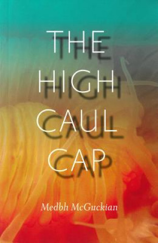 Kniha HIGH CAUL CAP Medbh McGuckian