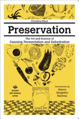 Book Preservation: The Art And Science Of Canning, Fermentation And Dehydration Christina Ward