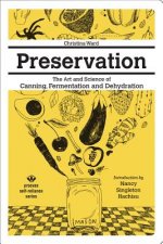 Könyv Preservation: The Art And Science Of Canning, Fermentation And Dehydration Christina Ward