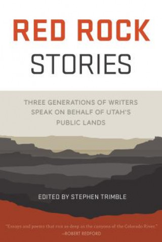 Kniha Red Rock Stories: Three Generations of Writers Speak on Behalf of Utah's Public Lands Stephen Trimble