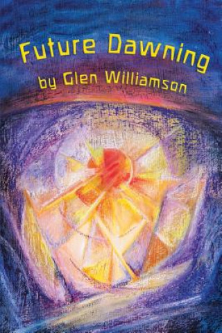 Knjiga Future Dawning Glen Williamson