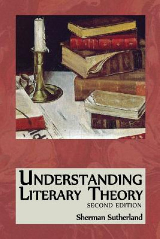 Carte Understanding Literary Theory Sherman Sutherland