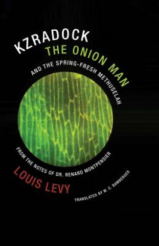 Kniha Kzradock the Onion Man and the Spring-Fresh Methuselah: From the Notes of Dr. Renard de Montpensier Louis Levy