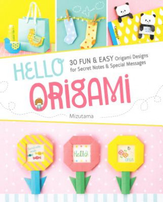 Carte Hello Origami: 30 Fun and Easy Origami Designs for Secret Notes and Special Messages Mizutama