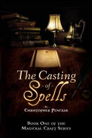 Könyv Casting of Spells Christopher J Penczak