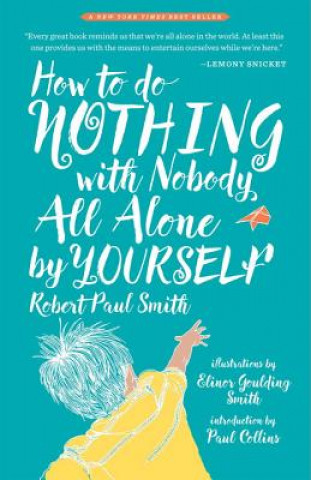 Książka How to Do Nothing with Nobody All Alone by Yourself: A Timeless Activity Guide to Self-Reliant Play and Joyful Solitude Robert Paul Smith