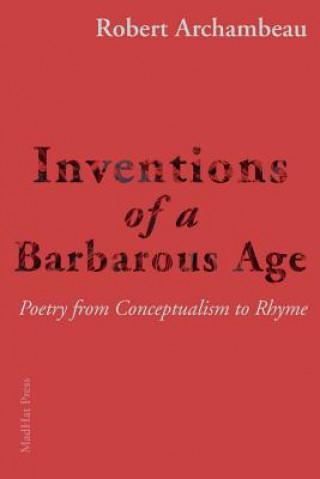 Kniha Inventions of a Barbarous Age Robert Archambeau