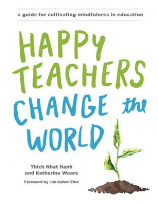 Carte Happy Teachers Change the World Thich Nhat Hanh