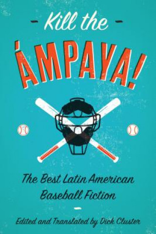 Könyv Kill the Ampaya!  The Best Latin American Baseball Fiction Eduardo Del Llano