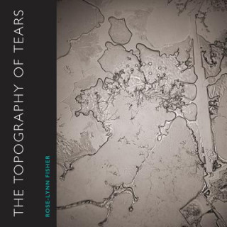 Книга The Topography of Tears Rose-Lynn Fisher