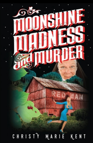 Kniha Moonshine, Madness, and Murder Christy Marie Kent