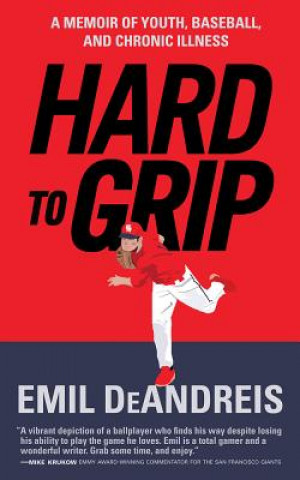 Kniha Hard to Grip: A Memoir of Youth, Baseball, and Chronic Illness Emil Deandreis