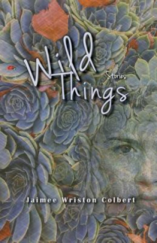Knjiga WILD THINGS Jaimee Wriston Colbert