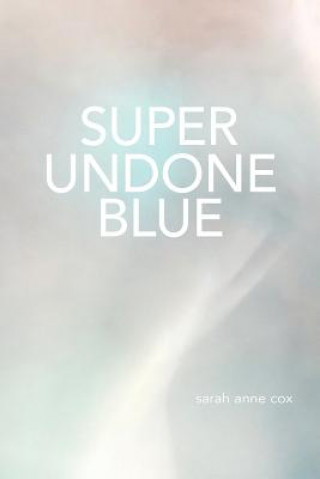 Kniha SUPER UNDONE BLUE Sarah Anne Cox