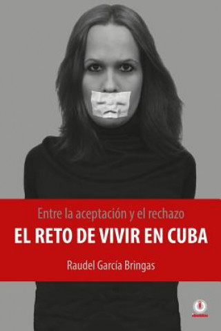 Kniha Entre la aceptación y el rechazo - El reto de vivir en Cuba Raudel García Bringas