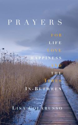 Kniha Prayers for Love, Life, Happiness, and the Times In-Between Lisa M. Colarusso