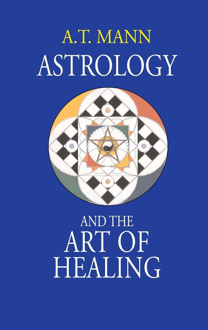 Книга Astrology and the Art of Healing A. T. Mann