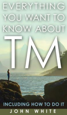Book Everything You Want to Know about TM -- Including How to Do It John White