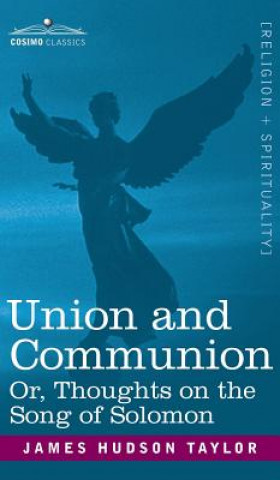 Carte Union and Communion Or, Thoughts on the Song of Solomon James Hudson Taylor