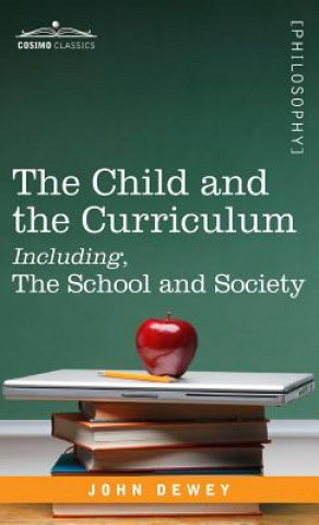 Kniha Child and the Curriculum Including, the School and Society John Dewey