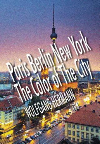 Book Paris Berlin New York - The Color of the City Wolfgang Hermann