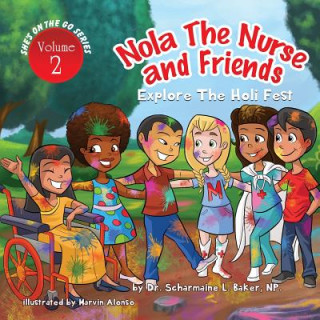 Könyv Nola the Nurse(R) & Friends Explore the Holi Fest Vol. 2 Dr. Scharmaine L Baker