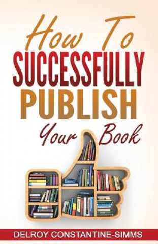 Kniha How To Successfully Publish Your Book Delroy Constantine-Simms