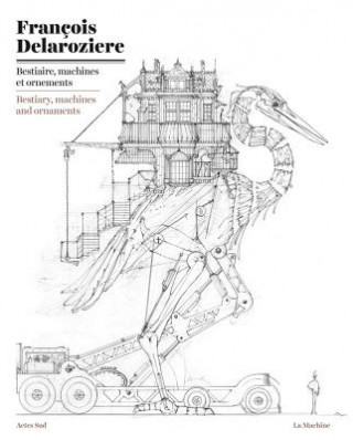 Kniha Franaois Delarozia]re: Bestiary, Machines and Ornaments: Drawings Francois Delaroziere