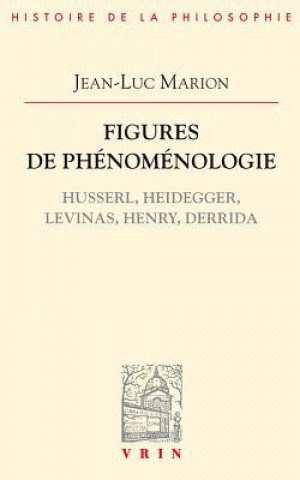 Carte Figures de Phenomenologie: Husserl, Heidegger, Levinas, Henry, Derrida Jean-Luc Marion