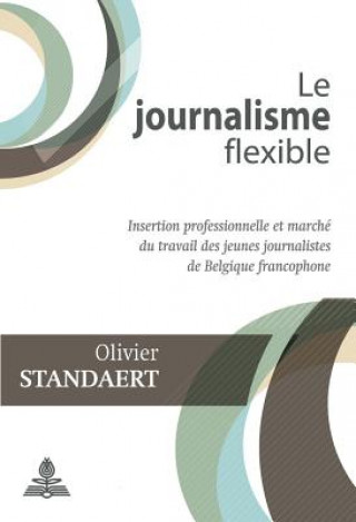 Kniha Le Journalisme Flexible Olivier Standaert