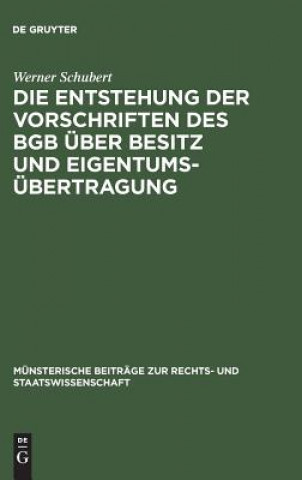 Carte Die Entstehung der Vorschriften des BGB uber Besitz und Eigentumsubertragung Werner Schubert