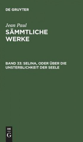 Kniha Sammtliche Werke, Band 33, Selina, oder uber die Unsterblichkeit der Seele Jean Paul