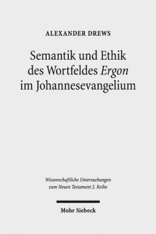 Kniha Semantik und Ethik des Wortfeldes "Ergon" im Johannesevangelium Alexander Drews