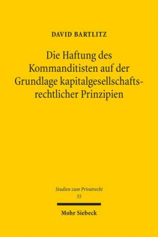 Kniha Die Haftung des Kommanditisten auf der Grundlage kapitalgesellschaftsrechtlicher Prinzipien David Bartlitz