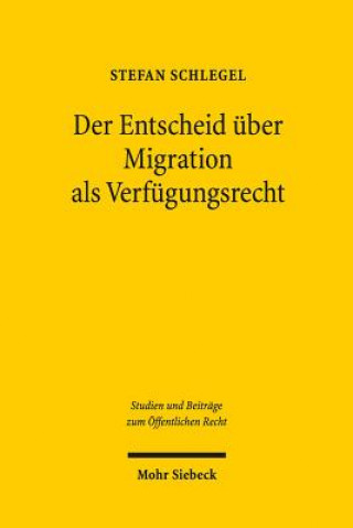 Kniha Der Entscheid uber Migration als Verfugungsrecht Stefan Schlegel