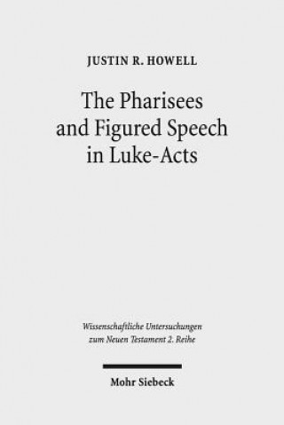 Книга Pharisees and Figured Speech in Luke-Acts Justin R. Howell