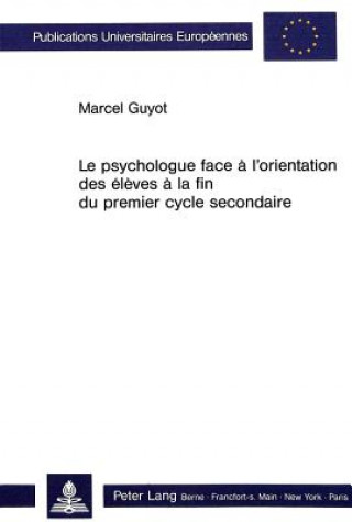 Книга Le psychologue face a l'orientation des eleves a la fin du premier cycle secondaire Marcel Guyot