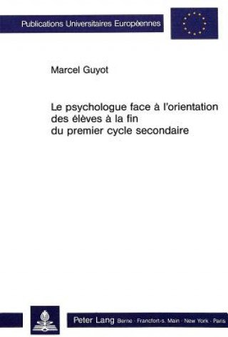 Buch Le psychologue face a l'orientation des eleves a la fin du premier cycle secondaire Marcel Guyot