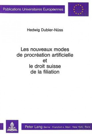 Книга Les nouveaux modes de procreation artificielle et le droit suisse de la filiation Hedwig Dubler-Nuss