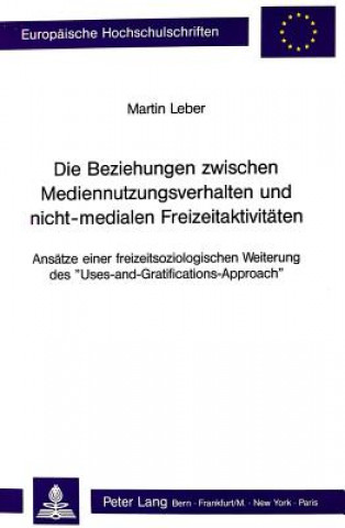 Kniha Die Beziehungen zwischen Mediennutzungsverhalten und nicht-medialen Freizeitaktivitaeten Martin Leber