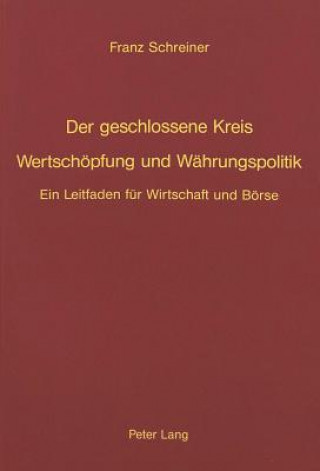 Kniha Der geschlossene Kreis- Wertschoepfung und Waehrungspolitik Franz Schreiner