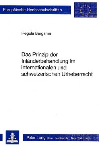 Książka Das Prinzip der Inlaenderbehandlung im internationalen und schweizerischen Urheberrecht Regula Bergsma