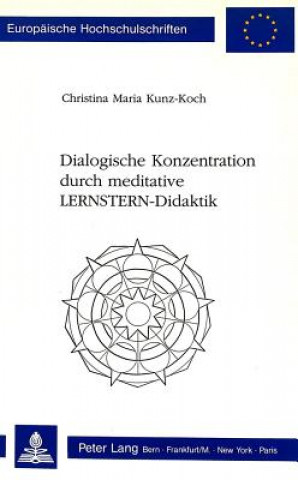 Kniha Dialogische Konzentration durch meditative LERNSTERN-Didaktik Christina Maria Kunz-Koch