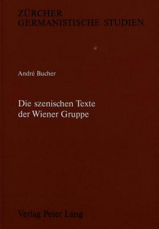 Kniha Die szenischen Texte der Wiener Gruppe Andre Bucher