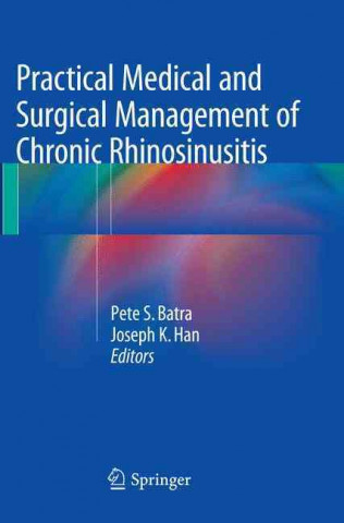 Könyv Practical Medical and Surgical Management of Chronic Rhinosinusitis Pete S. Batra