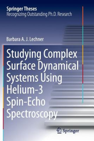 Книга Studying Complex Surface Dynamical Systems Using Helium-3 Spin-Echo Spectroscopy Barbara A. J. Lechner