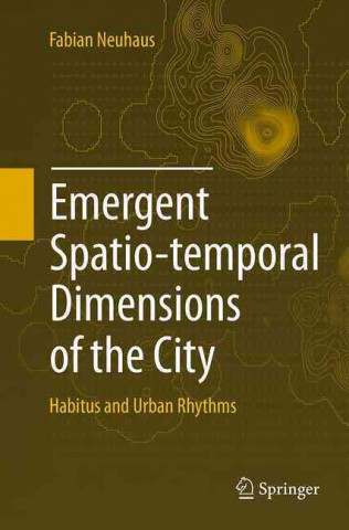 Książka Emergent Spatio-temporal Dimensions of the City Fabian Neuhaus