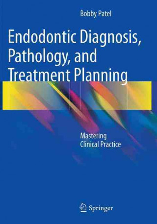 Kniha Endodontic Diagnosis, Pathology, and Treatment Planning Bobby Patel