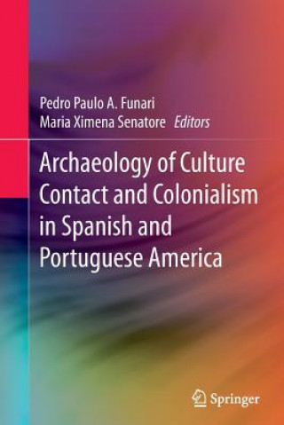 Könyv Archaeology of Culture Contact and Colonialism in Spanish and Portuguese America Pedro Paulo A. Funari